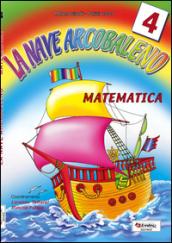 La nave arcobaleno. Matematica. Per la Scuola elementare. 4.