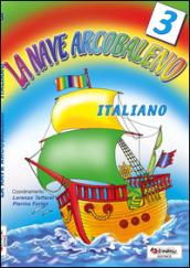 La nave arcobaleno. Italiano. Per la Scuola elementare. 3.