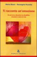 Ti racconto un'emozione. Un percorso educativo tra disabilità, emozioni e storie di vita