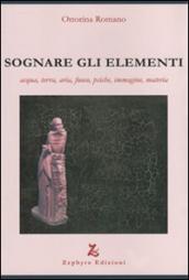 Sognare gli elementi. Acqua, terra, aria, fuoco, psiche, immagine, materia