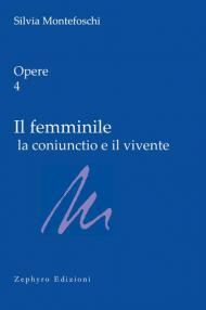 Opere. Vol. 4: femminile la coniunctio e il vivente, Il.