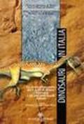 Dinosauri in Italia. Le orme giurassiche dei lavini di Marco (Trentino) e altri resti fossili italiani