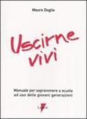 Uscirne vivi. Manuale per sopravvivere a scuola ad uso delle giovani generazioni