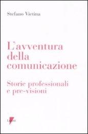 L'avventura della comunicazione. Storie professionali e pre-visioni