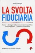 La svolta fiduciaria. Forme e strategie della comunicazione pubblica contemporanea. Da Berlusconi a Grillo