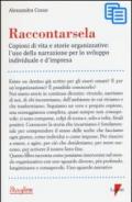 Raccontarsela. Copioni di vita e storie organizzative: l'uso della narrazione per lo sviluppo individuale e d'impresa