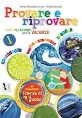 Provare e riprovare. Libri-quaderno per le vacanze-Scienze di ogni giorno. Per la Scuola media: 1