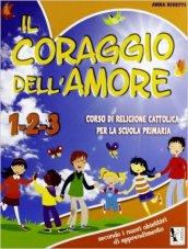 Il coraggio dell'amore. Con materiali per il docente. Per la 1ª, 2ª e 3ª classe elementare. Con espansione online