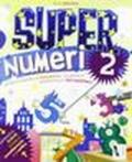 Super numeri. Per la Scuola elementare: 2