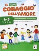 Il nuovo coraggio dell'amore. Per la 4ª e 5ª classe elementare. Con espansione online