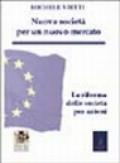 Nuove società per un nuovo mercato. La riforma delle società commerciali. In appendice: il testo della legge coordinato con la relazione ministeriale