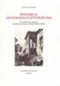 Petrarca: geografia e letteratura. Da Arezzo ad Arquà, da Parigi a Praga, passando per Roma