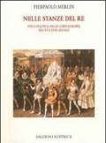 Nelle stanze del re. Vita e politica nelle corti europee tra XV e XVIII secolo