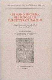 «Di mano propria». Gli autografi dei letterati italiani. Atti del convegno (Forlì, 24-27 novembre 2008)