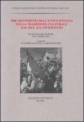 Pre-sentimenti dell'Unità d'Italia nella tradizione culturale dal Due all'Ottocento. Atti del convegno (Roma, 24-27 ottobre 2011)