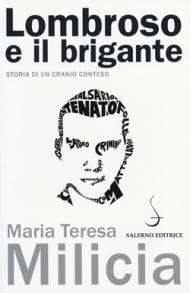 Lombroso e il brigante. Storia di un cranio conteso