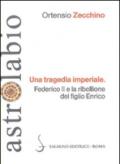 Una tragedia imperiale. Federico II e la ribellione del figlio Enrico