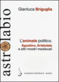 L'animale politico: Agostino, Aristotele e altri mostri medievali