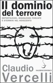 Il dominio del terrore. Deportazioni, migrazioni forzate e stermini nel Novecento