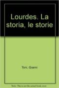 Lourdes. La storia, le storie