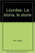 Lourdes. La storia, le storie