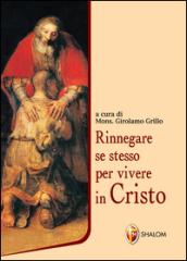 Rinnegare se stesso per vivere in Cristo