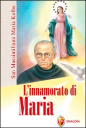 L'innamorato di Maria. San Massimiliano Maria Kolbe