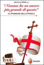 «Nessuno ha un amore più grande di questo». La passione nella parola