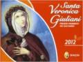 Santa Veronica Giuliani. Preziosi frammenti del suo diario. Calendario 2012
