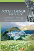 Scegli dunque la vita. L'apparizione e il messaggio di Nostra Signora de La Salette