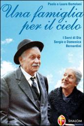 Famiglia per il cielo. I servi di Dio Sergio e Domenica Bernardini (Una)