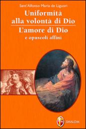 Uniformità alla volontà di Dio. L'amore di Dio e opuscoli affini