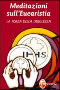 Meditazioni sull'eucaristia. La forza della debolezza