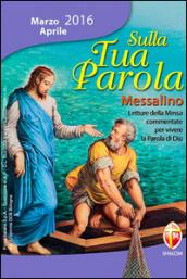 Sulla tua parola. Messalino. Letture della messa commentate per vivere la parola di Dio. Marzo-aprile 2016