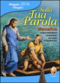 Sulla tua parola. Messalino. Letture della messa commentate per vivere la parola di Dio. Maggio-giugno 2016