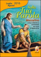 Sulla tua parola. Messalino. Letture della messa commentate per vivere la parola di Dio. Luglio-agosto 2016