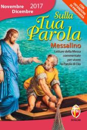 Sulla tua parola. Messalino. Letture della messa commentate per vivere la parola di Dio. Novembre-dicembre 2017