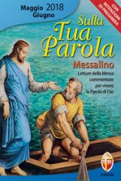 Sulla tua parola. Messalino. Letture della messa commentate per vivere la parola di Dio. Maggio-giugno 2018