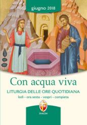 Con acqua viva. Giugno 2018. Liturgia delle ore quotidiana. Lodi, ora sesta, vespri, compieta