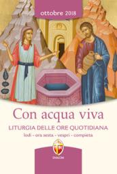 Con acqua viva. Liturgia delle ore quotidiana. Lodi, ora sesta, vespri e compieta. Ottobre 2018