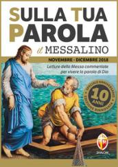 Sulla tua parola. Messalino. Letture della messa commentate per vivere la Parola di Dio. Novembre-dicembre 2018