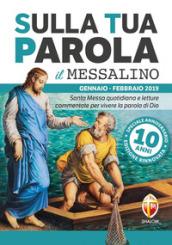 Sulla tua parola. Messalino. Santa messa quotidiana e letture commentate per vivere la parola di Dio. Gennaio-febbraio 2019