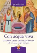 Con acqua viva. Liturgia delle ore quotidiana. Lodi, ora sesta, vespri, compieta. Gennaio 2019