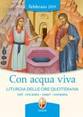 Con acqua viva. Liturgia delle ore quotidiana. Lodi, ora sesta, vespri, compieta. Febbraio 2019