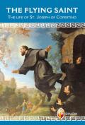 The Flying Saint. The life of St. Joseph of Copertino