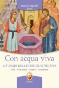 Con acqua viva. Liturgia delle ore quotidiana. Lodi, ora sesta, vespri, compieta. Marzo-aprile 2020