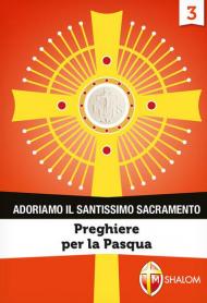 Adoriamo il Santissimo Sacramento. Vol. 3: Preghiere per la Pasqua.
