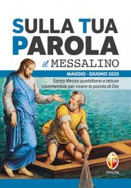 Sulla tua parola. Messalino. Santa messa quotidiana e letture commentate per vivere la parola di Dio. Maggio-giugno 2020