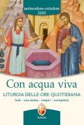 Con acqua viva. Liturgia delle ore quotidiana. Lodi, ora sesta, vespri, compieta. Settembre-ottobre 2020