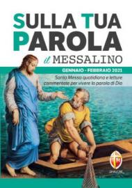 Sulla tua Parola. Messalino gennaio-febbraio 2021. Santa Messa quotidiana e letture commentate per vivere la parola di Dio